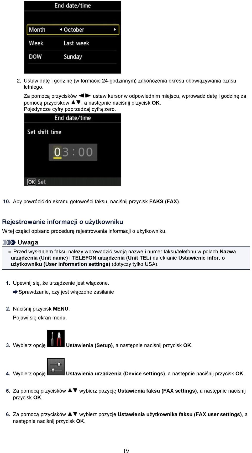 Aby powrócić do ekranu gotowości faksu, naciśnij przycisk FAKS (FAX). Rejestrowanie informacji o użytkowniku W tej części opisano procedurę rejestrowania informacji o użytkowniku.