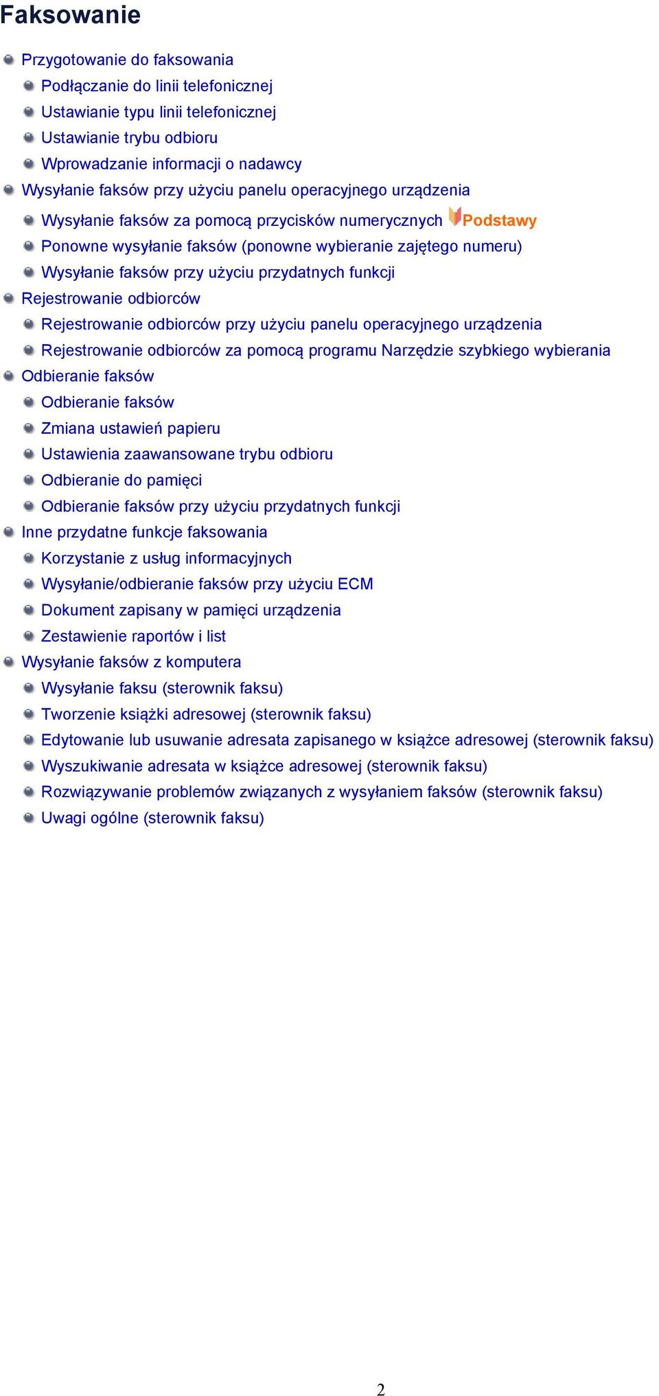 funkcji Rejestrowanie odbiorców Rejestrowanie odbiorców przy użyciu panelu operacyjnego urządzenia Rejestrowanie odbiorców za pomocą programu Narzędzie szybkiego wybierania Odbieranie faksów