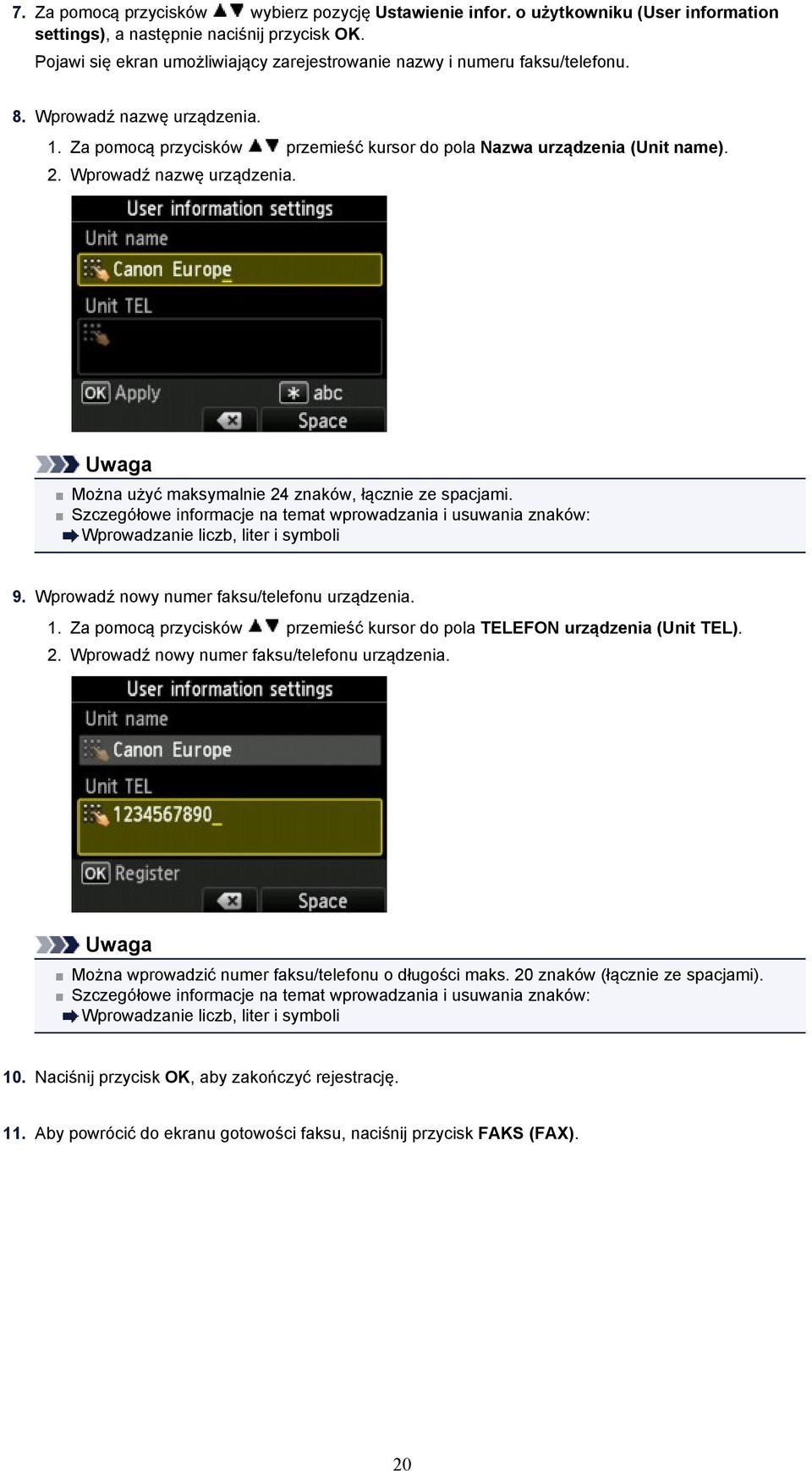 Wprowadź nazwę urządzenia. Można użyć maksymalnie 24 znaków, łącznie ze spacjami. Szczegółowe informacje na temat wprowadzania i usuwania znaków: Wprowadzanie liczb, liter i symboli 9.