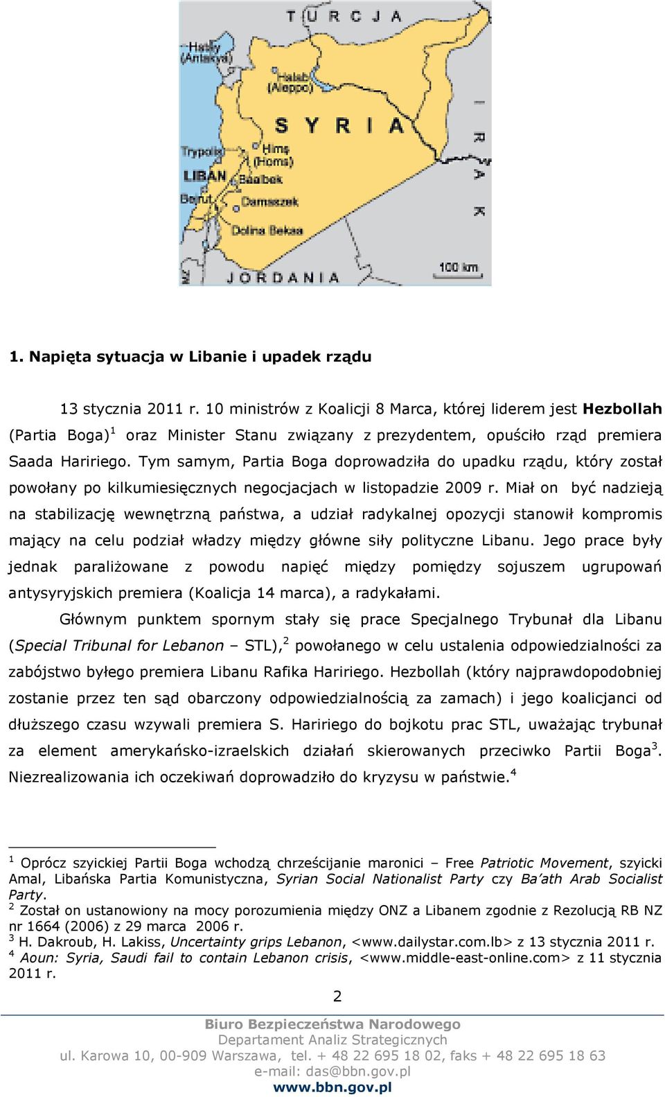 Tym samym, Partia Boga doprowadziła do upadku rządu, który został powołany po kilkumiesięcznych negocjacjach w listopadzie 2009 r.