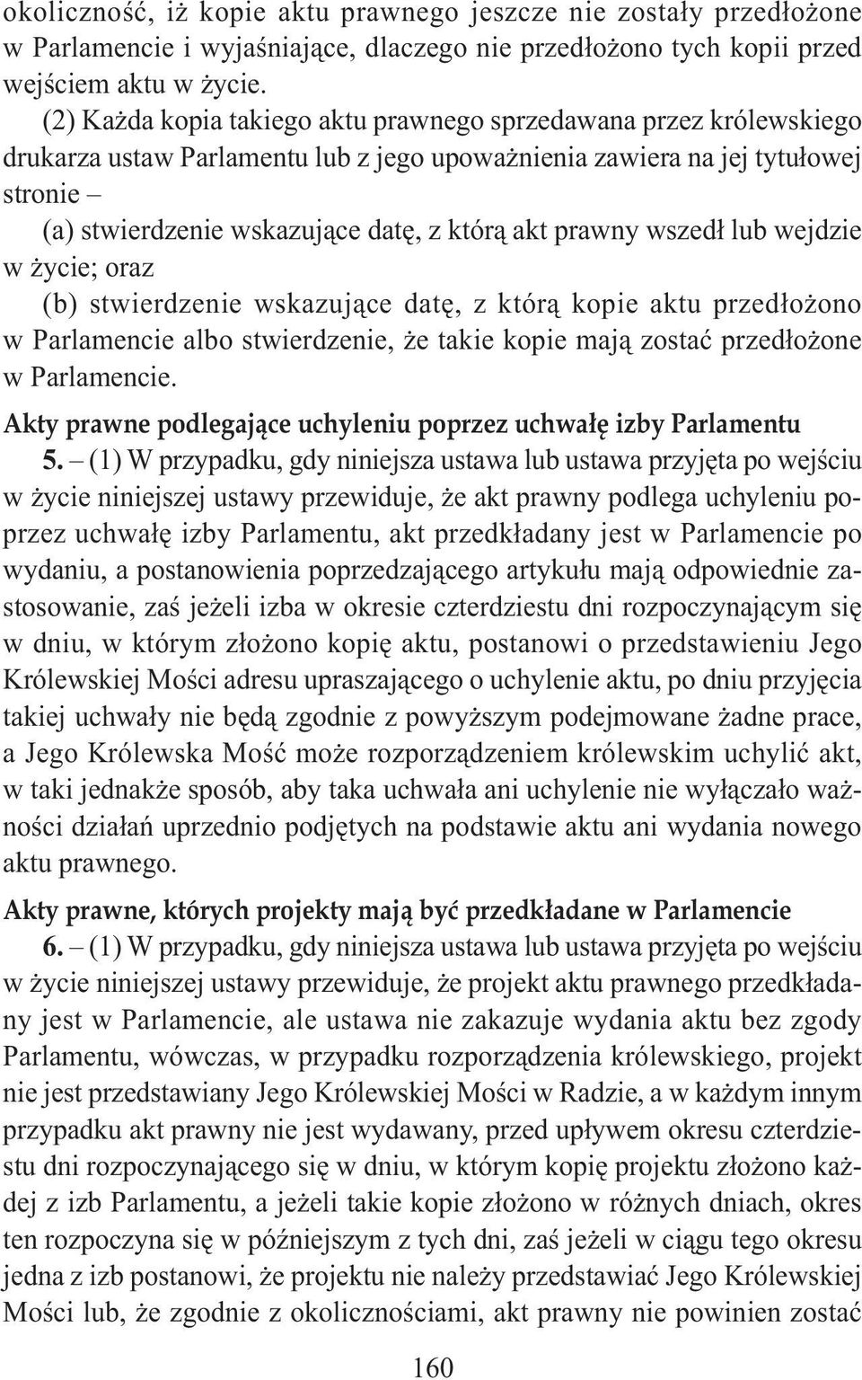 prawny wszedł lub wejdzie w życie; oraz (b) stwierdzenie wskazujące datę, z którą kopie aktu przedłożono w Parlamencie albo stwierdzenie, że takie kopie mają zostać przedłożone w Parlamencie.