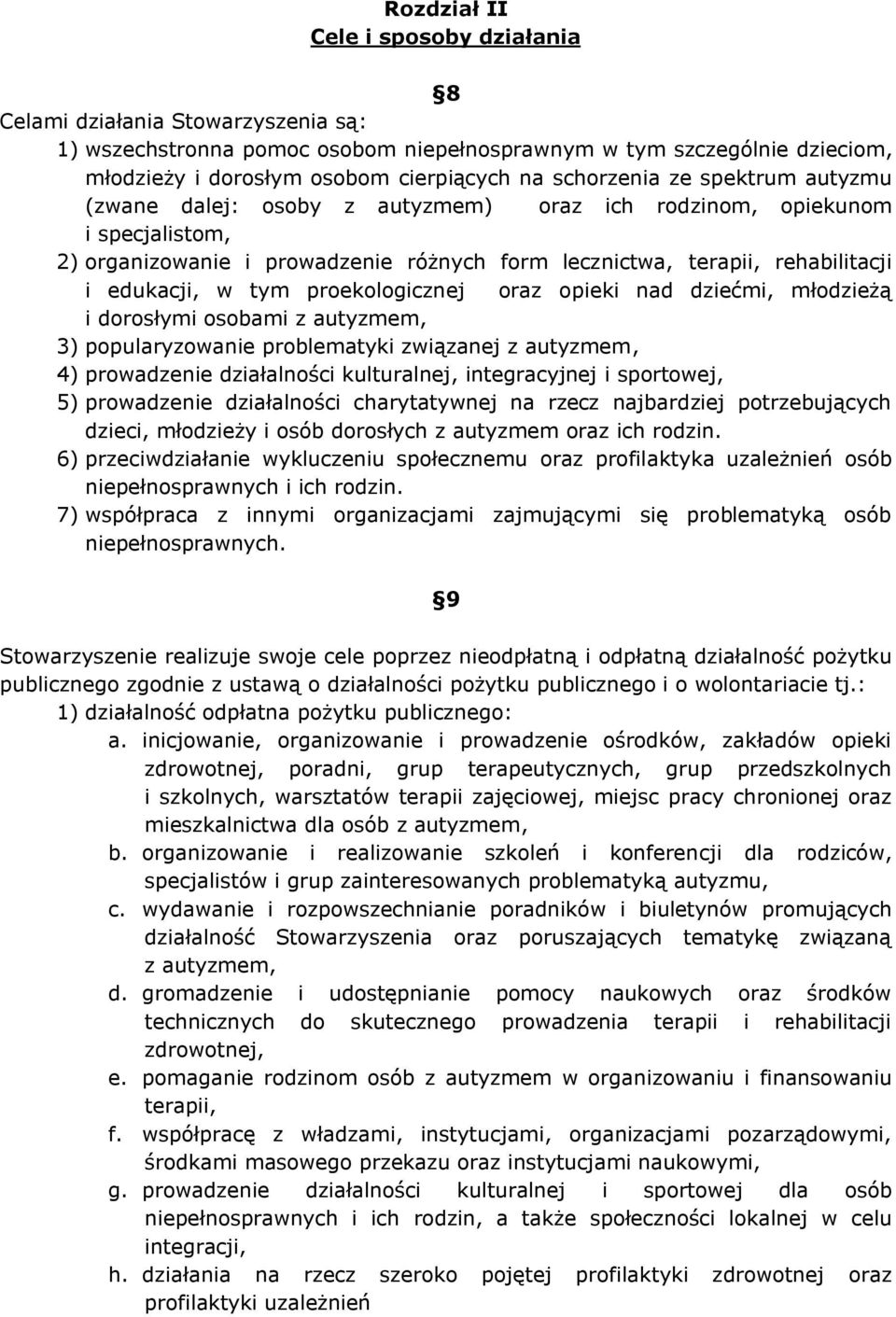 w tym proekologicznej oraz opieki nad dziećmi, młodzieżą i dorosłymi osobami z autyzmem, 3) popularyzowanie problematyki związanej z autyzmem, 4) prowadzenie działalności kulturalnej, integracyjnej i