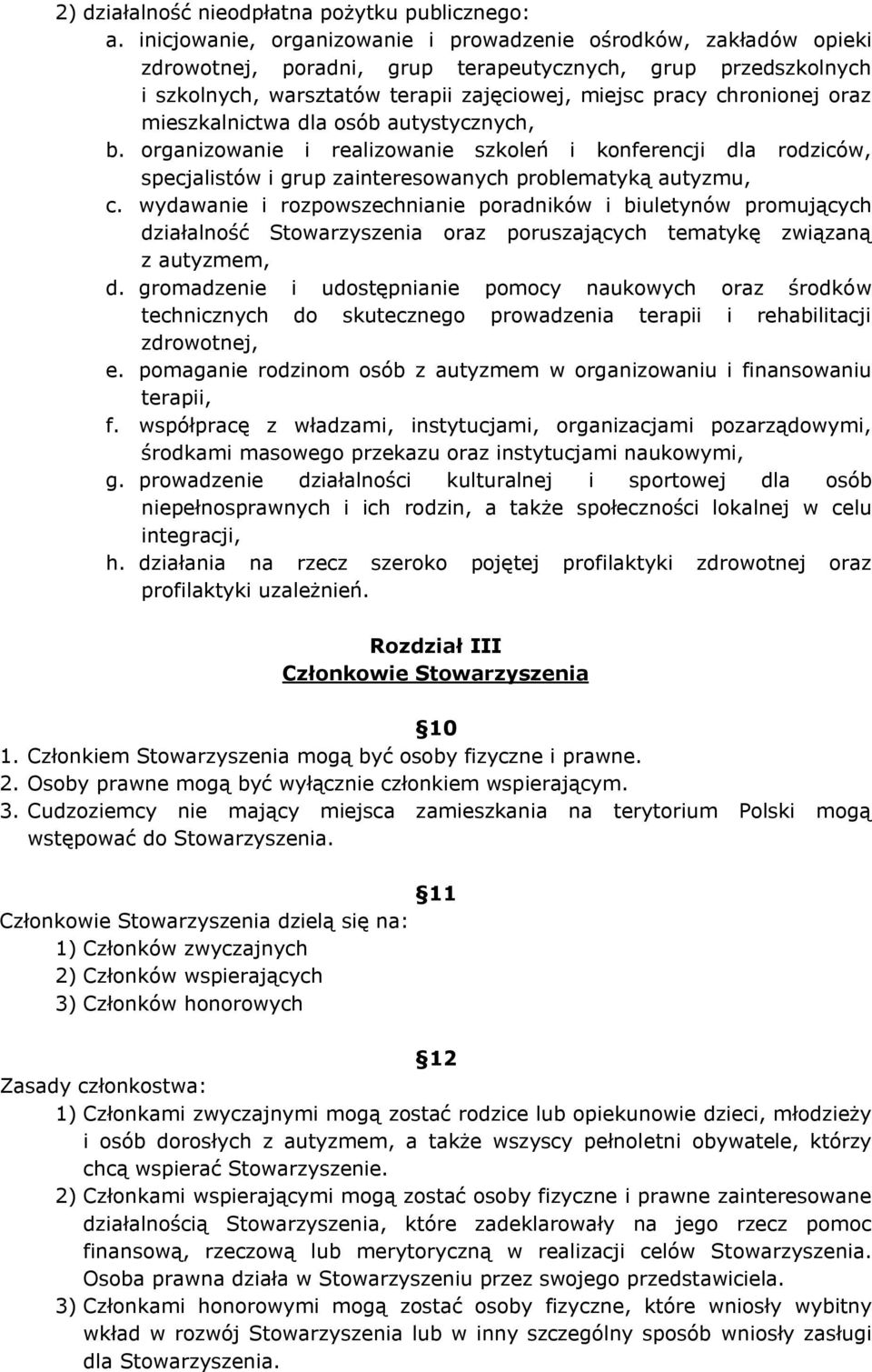 oraz mieszkalnictwa dla osób autystycznych, b. organizowanie i realizowanie szkoleń i konferencji dla rodziców, specjalistów i grup zainteresowanych problematyką autyzmu, c.