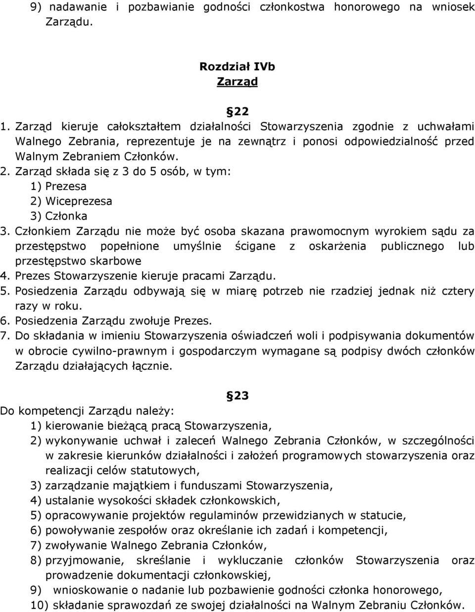 Zarząd składa się z 3 do 5 osób, w tym: 1) Prezesa 2) Wiceprezesa 3) Członka 3.