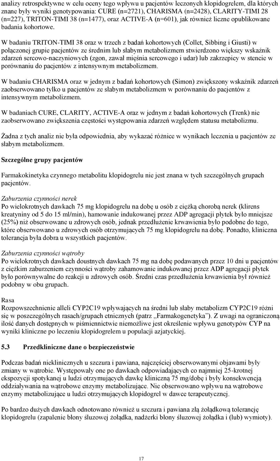 W badaniu TRITON-TIMI 38 oraz w trzech z badań kohortowych (Collet, Sibbing i Giusti) w połączonej grupie pacjentów ze średnim lub słabym metabolizmem stwierdzono większy wskaźnik zdarzeń