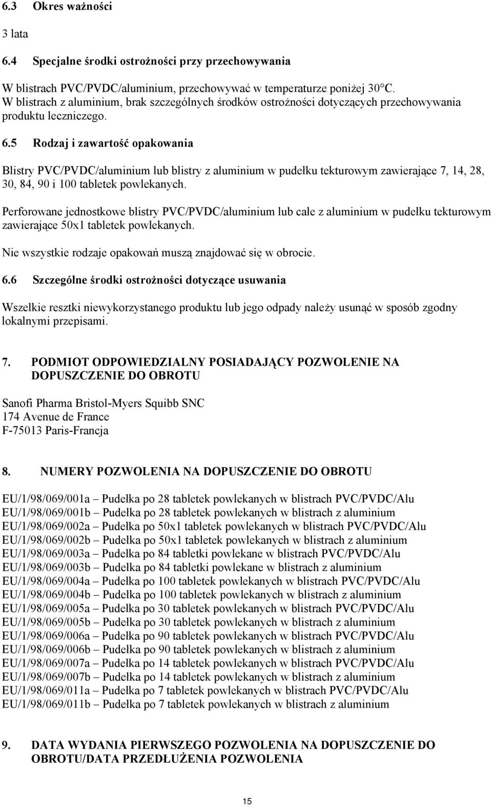 5 Rodzaj i zawartość opakowania Blistry PVC/PVDC/aluminium lub blistry z aluminium w pudełku tekturowym zawierające 7, 14, 28, 30, 84, 90 i 100 tabletek powlekanych.