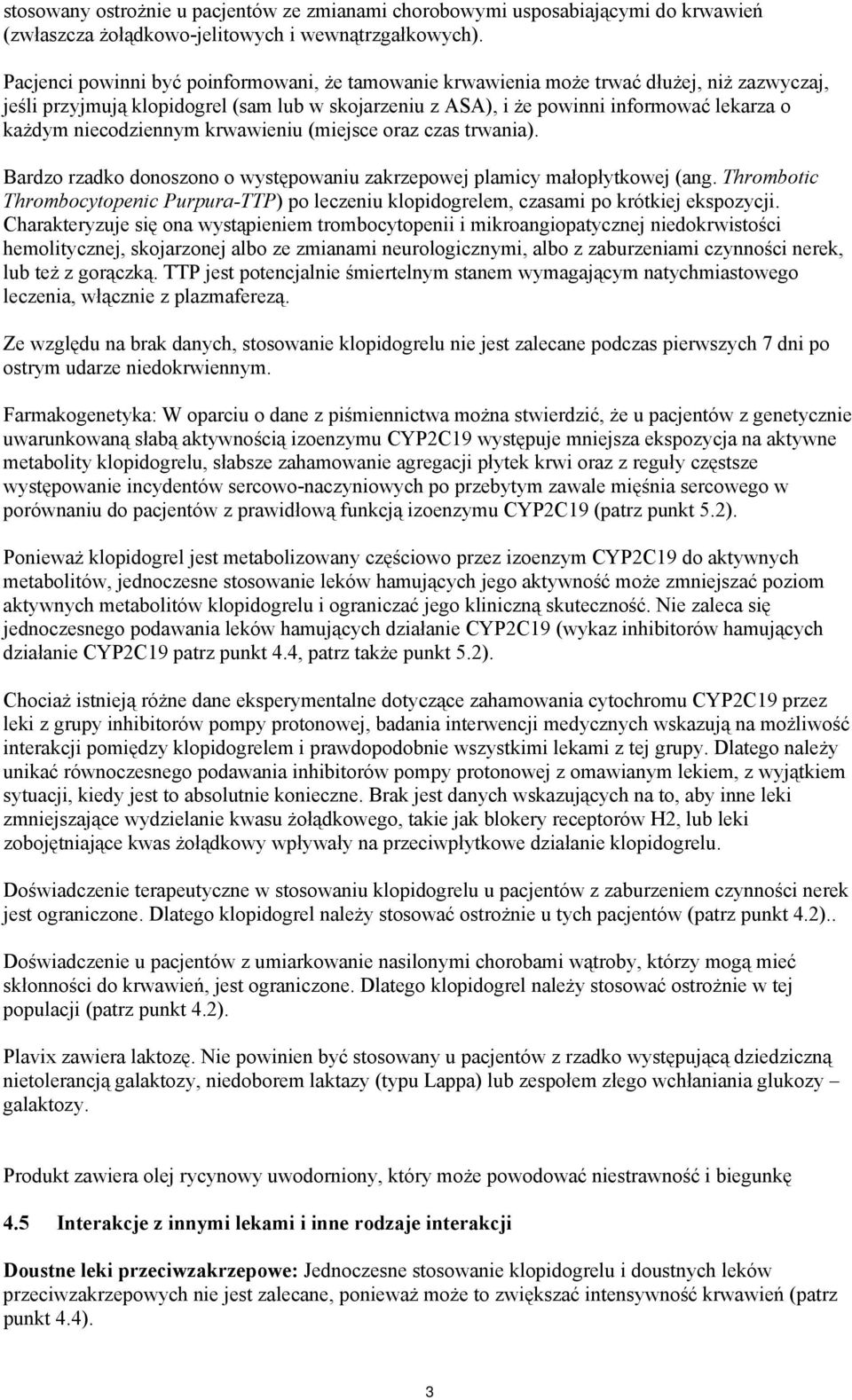 niecodziennym krwawieniu (miejsce oraz czas trwania). Bardzo rzadko donoszono o występowaniu zakrzepowej plamicy małopłytkowej (ang.