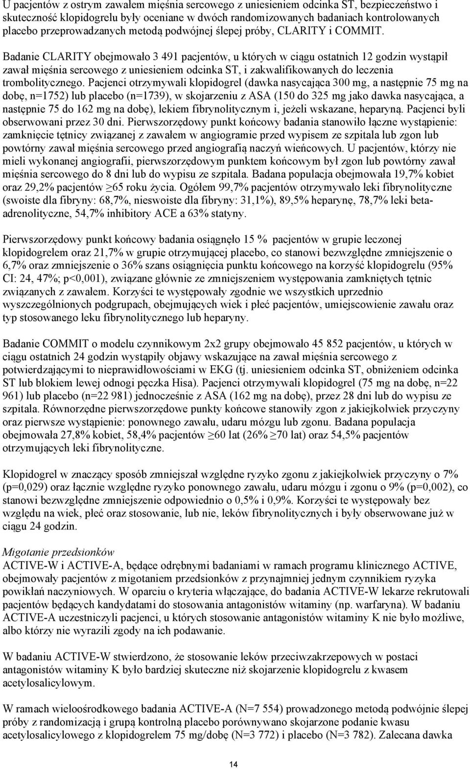 Badanie CLARITY obejmowało 3 491 pacjentów, u których w ciągu ostatnich 12 godzin wystąpił zawał mięśnia sercowego z uniesieniem odcinka ST, i zakwalifikowanych do leczenia trombolitycznego.