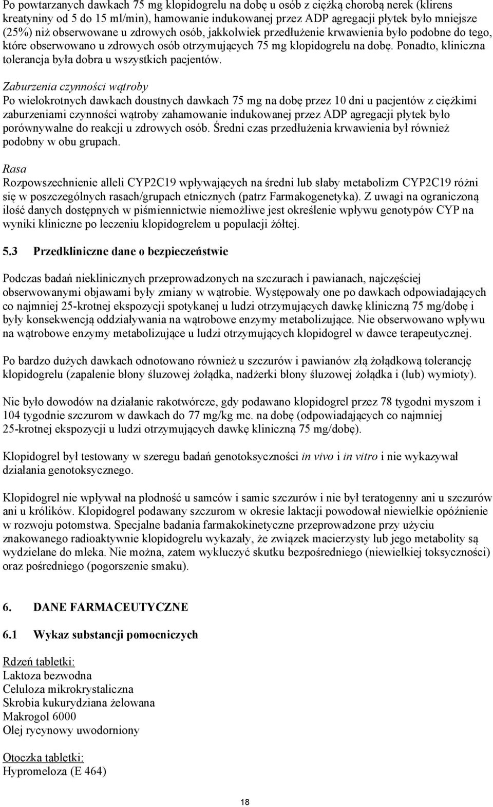 Ponadto, kliniczna tolerancja była dobra u wszystkich pacjentów.