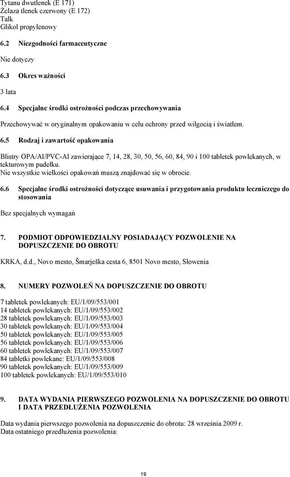 5 Rodzaj i zawartość opakowania Blistry OPA/Al/PVC-Al zawierające 7, 14, 28, 30, 50, 56, 60, 84, 90 i 100 tabletek powlekanych, w tekturowym pudełku.