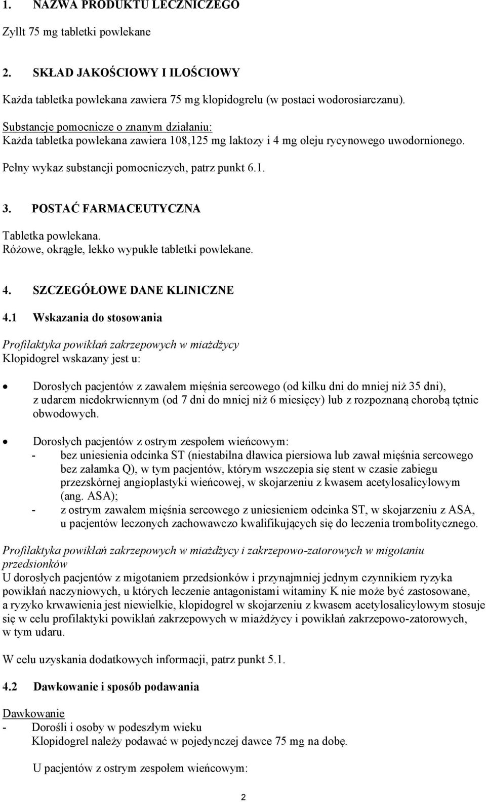 POSTAĆ FARMACEUTYCZNA Tabletka powlekana. Różowe, okrągłe, lekko wypukłe tabletki powlekane. 4. SZCZEGÓŁOWE DANE KLINICZNE 4.