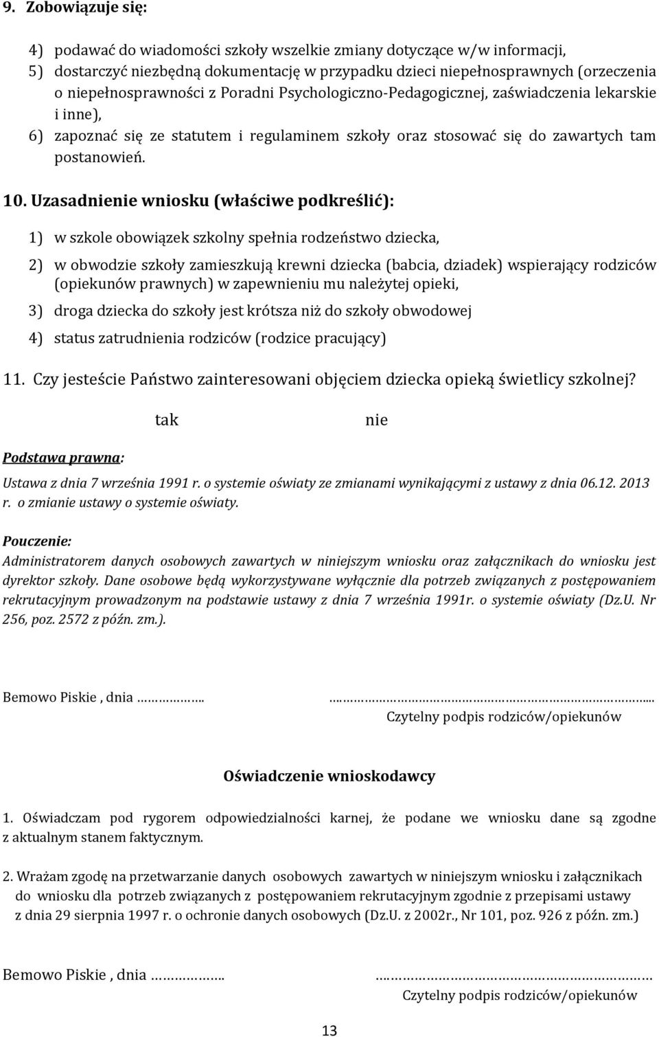 Uzasadnienie wniosku (właściwe podkreślić): 1) w szkole obowiązek szkolny spełnia rodzeństwo dziecka, 2) w obwodzie szkoły zamieszkują krewni dziecka (babcia, dziadek) wspierający rodziców (opiekunów