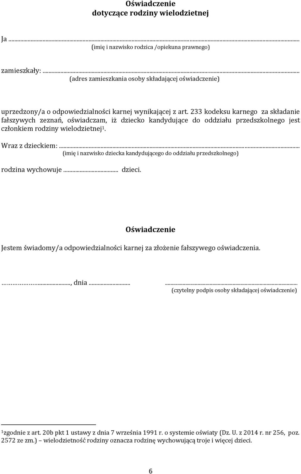 233 kodeksu karnego za składanie fałszywych zeznań, oświadczam, iż dziecko kandydujące do oddziału przedszkolnego jest członkiem rodziny wielodzietnej 1. Wraz z dzieckiem:.