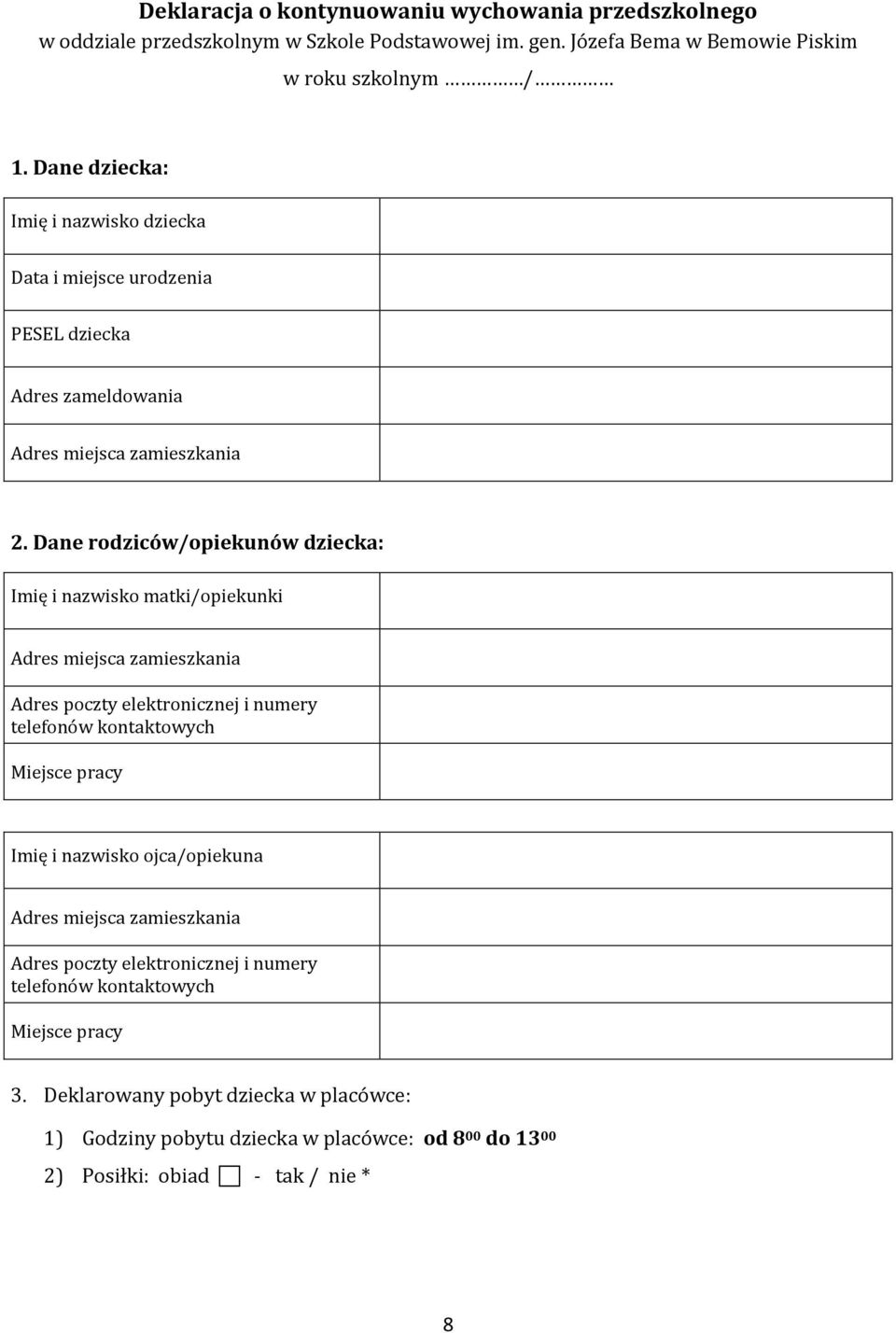 Dane rodziców/opiekunów dziecka: Imię i nazwisko matki/opiekunki Adres miejsca zamieszkania Adres poczty elektronicznej i numery telefonów kontaktowych Miejsce pracy Imię i