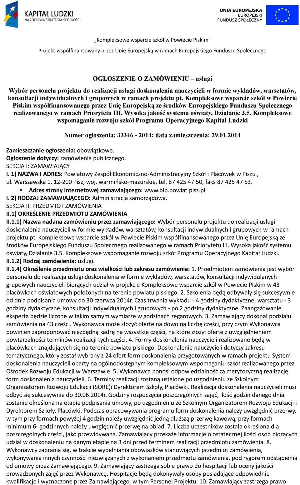 Wysoka jakość systemu oświaty, Działanie 3.5. Kompleksowe wspomaganie rozwoju szkół Programu Operacyjnego Kapitał Ludzki Numer ogłoszenia: 33346-2014; data zamieszczenia: 29.01.2014 Zamieszczanie ogłoszenia: obowiązkowe.