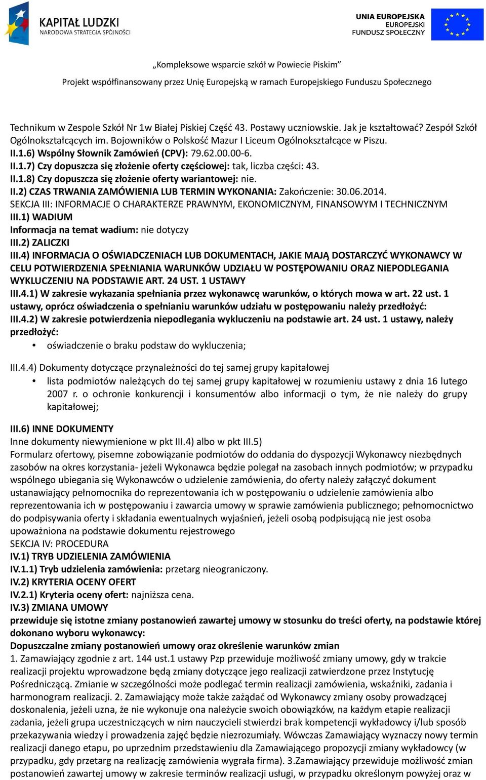 06.2014. SEKCJA III: INFORMACJE O CHARAKTERZE PRAWNYM, EKONOMICZNYM, FINANSOWYM I TECHNICZNYM III.1) WADIUM Informacja na temat wadium: nie dotyczy III.2) ZALICZKI III.