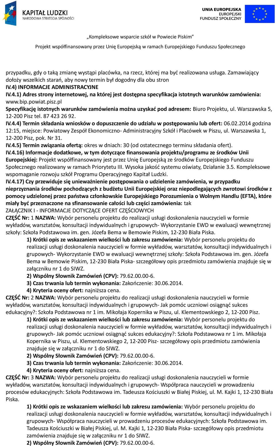 pl Specyfikację istotnych warunków zamówienia można uzyskać pod adresem: Biuro Projektu, ul. Warszawska 5, 12-200 Pisz tel. 87 42