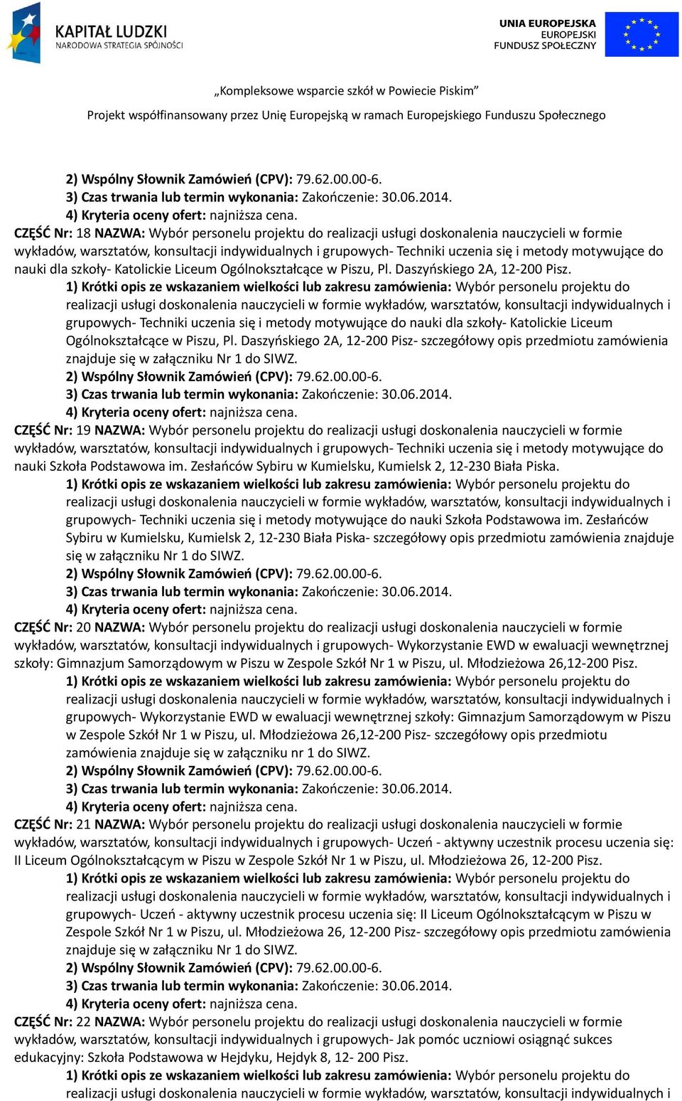 Daszyńskiego 2A, 12-200 Pisz- szczegółowy opis przedmiotu zamówienia CZĘŚĆ Nr: 19 NAZWA: Wybór personelu projektu do realizacji usługi doskonalenia nauczycieli w formie nauki Szkoła Podstawowa im.