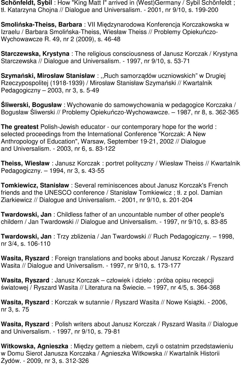 46-48 Starczewska, Krystyna : The religious consciousness of Janusz Korczak / Krystyna Starczewska // Dialogue and Universalism. - 1997, nr 9/10, s.