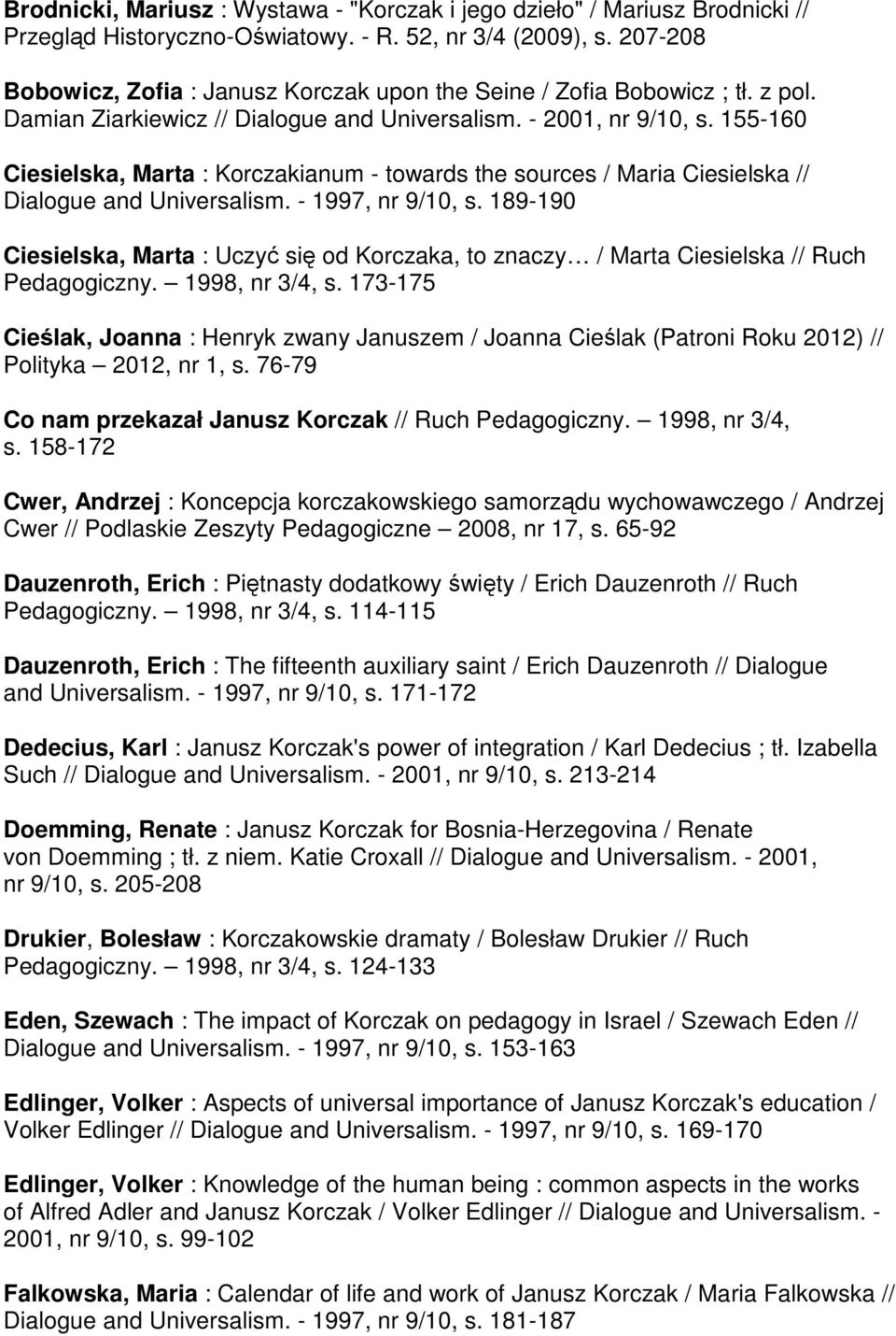 155-160 Ciesielska, Marta : Korczakianum - towards the sources / Maria Ciesielska // Dialogue and Universalism. - 1997, nr 9/10, s.