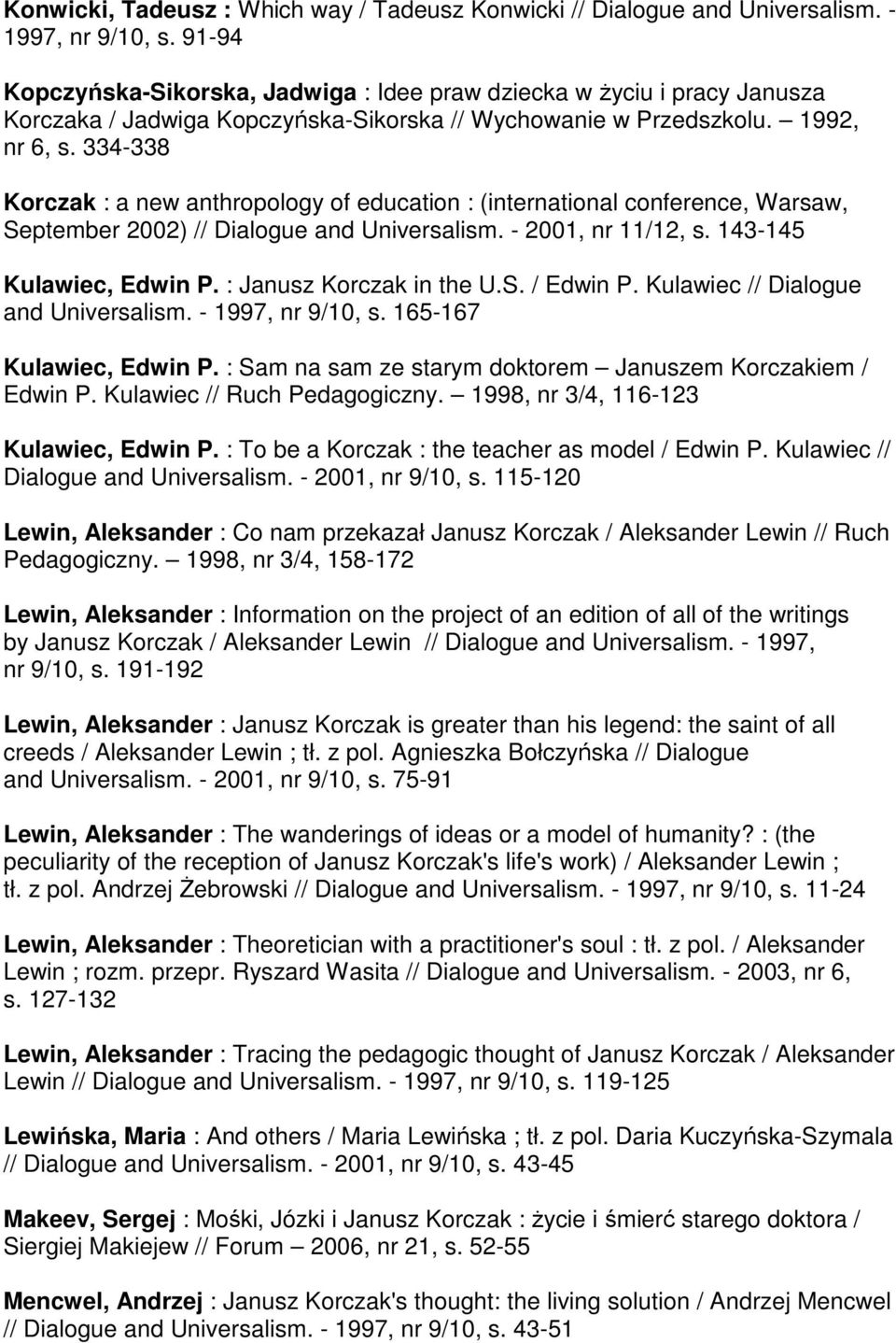 334-338 Korczak : a new anthropology of education : (international conference, Warsaw, September 2002) // Dialogue and Universalism. - 2001, nr 11/12, s. 143-145 Kulawiec, Edwin P.