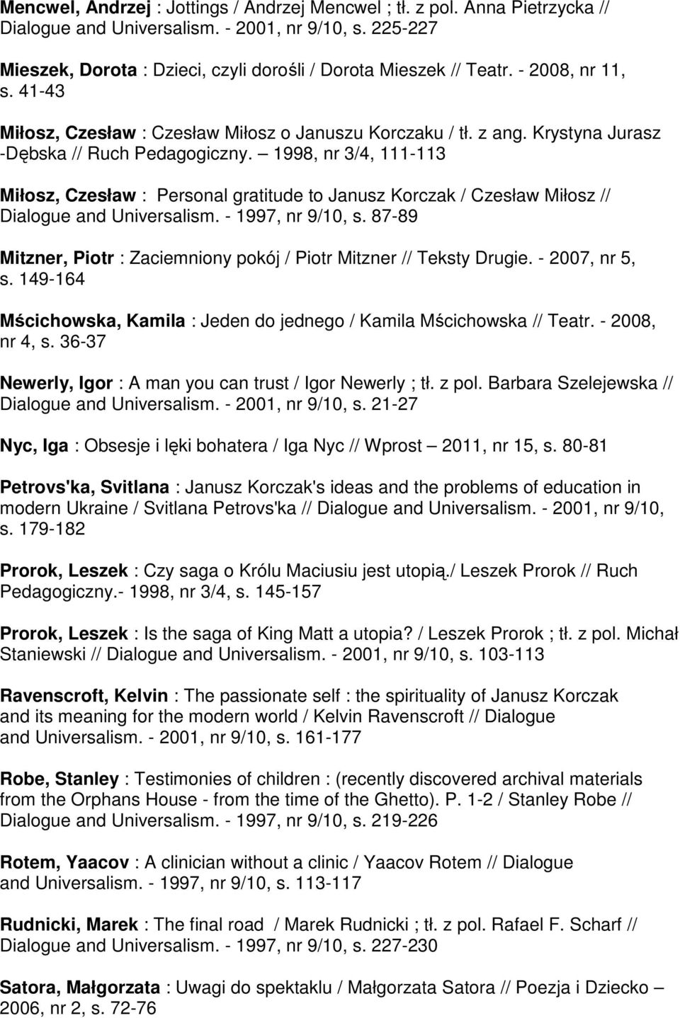 1998, nr 3/4, 111-113 Miłosz, Czesław : Personal gratitude to Janusz Korczak / Czesław Miłosz // Dialogue and Universalism. - 1997, nr 9/10, s.