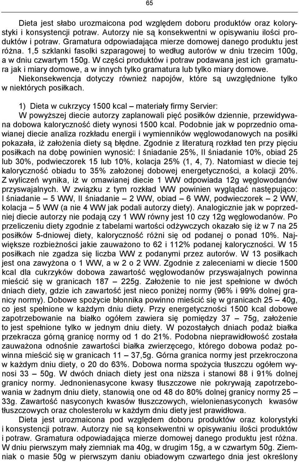 W części produktów i potraw podawana jest ich gramatura jak i miary domowe, a w innych tylko gramatura lub tylko miary domowe.