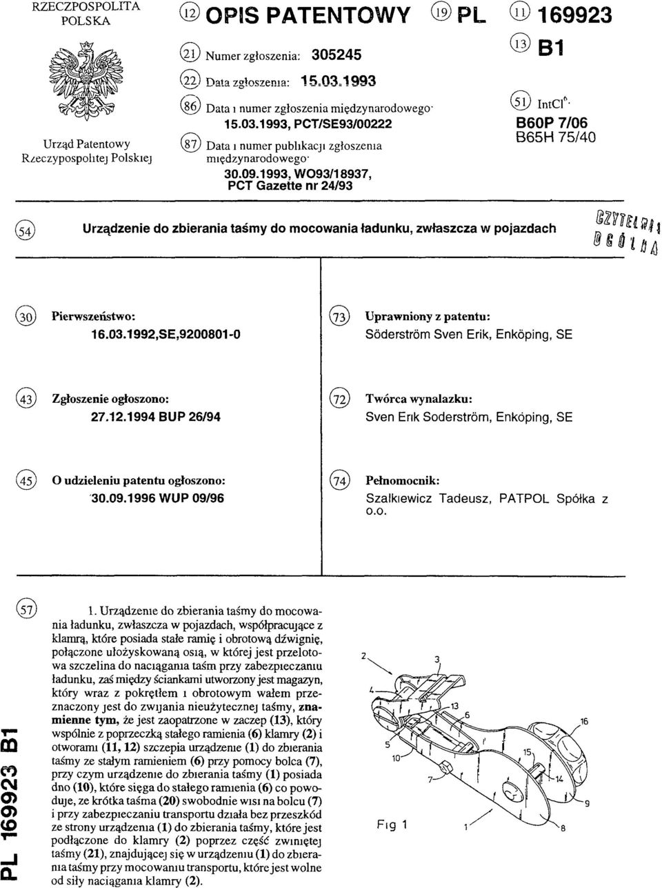 1993, WO93/18937, PCT Gazette nr 24/93 (51) IntCl6: B60P 7/06 B65H 75/40 (54) Urządzenie do zbierania taśmy do mocowania ładunku, zwłaszcza w pojazdach (30) Pierwszeństwo: 16.03.