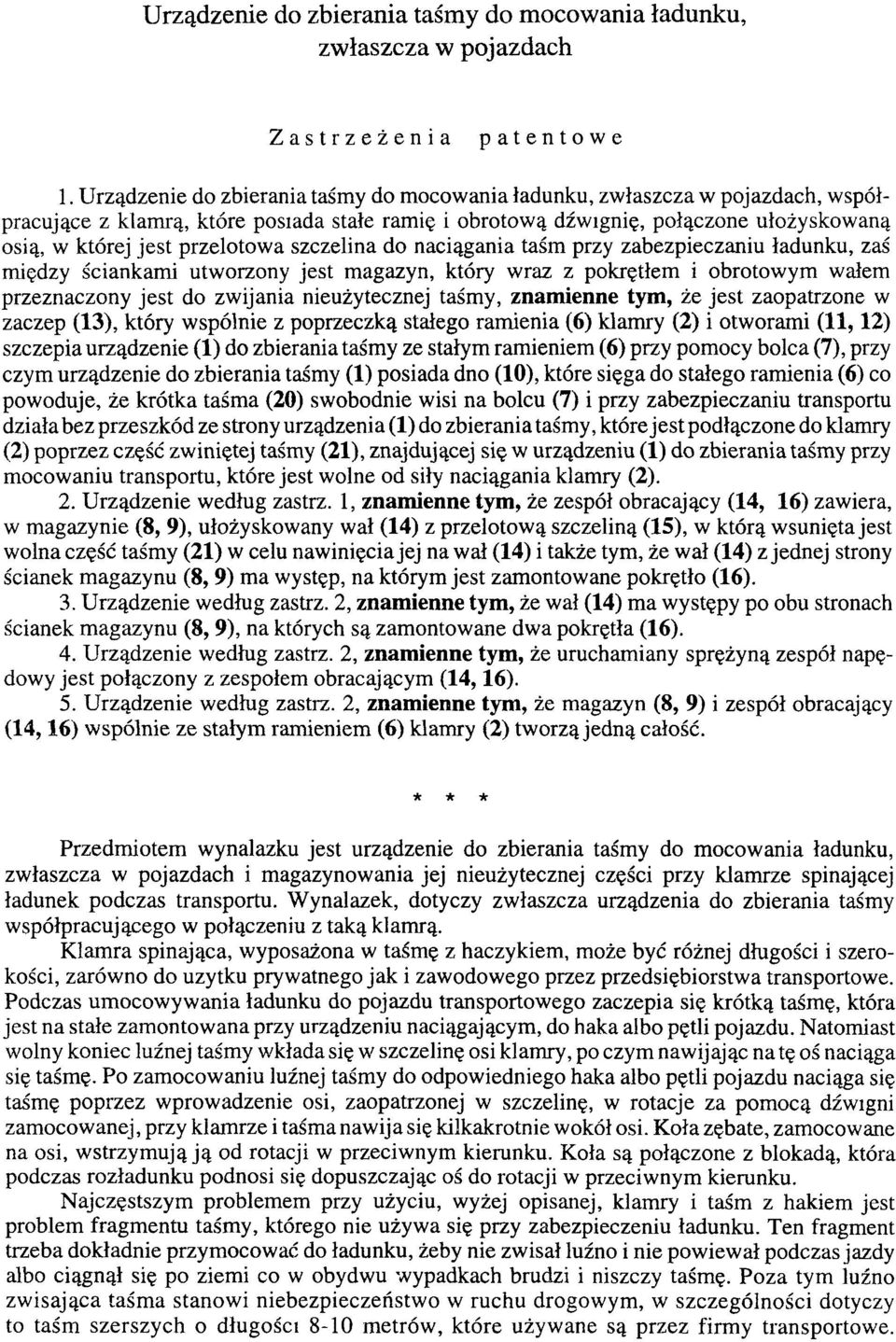 przelotowa szczelina do naciągania taśm przy zabezpieczaniu ładunku, zaś między ściankami utworzony jest magazyn, który wraz z pokrętłem i obrotowym wałem przeznaczony jest do zwijania nieużytecznej