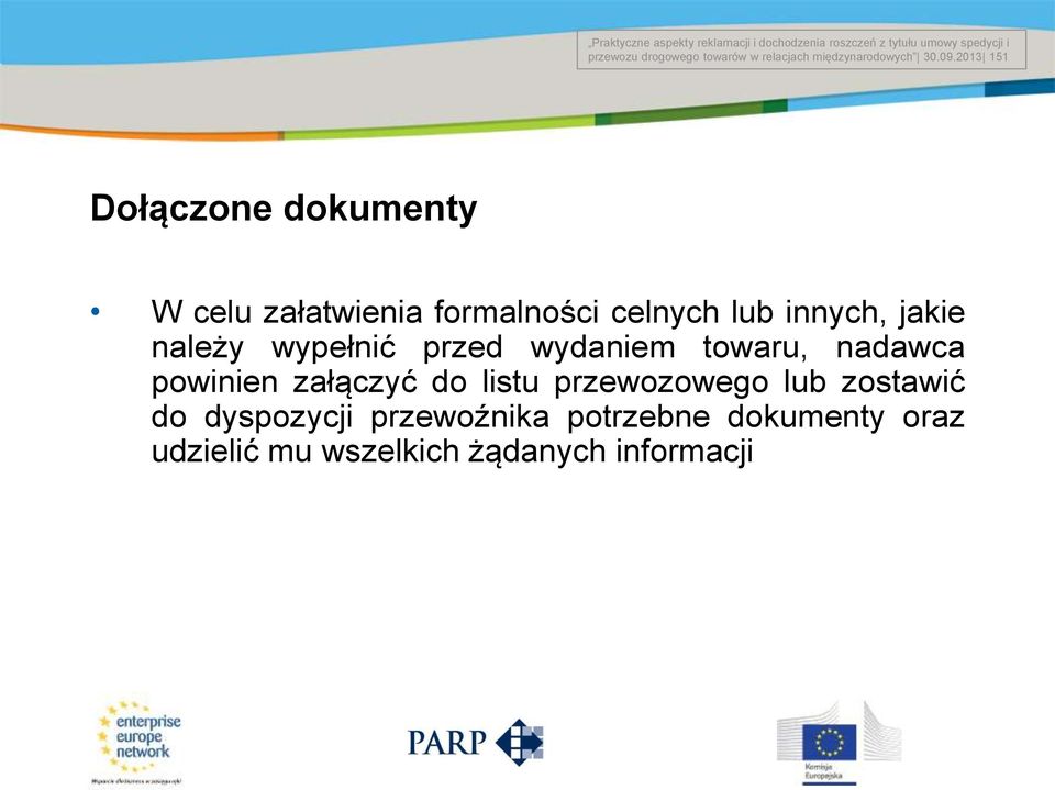 2013 151 Title of the presentation Date # Dołączone dokumenty W celu załatwienia formalności celnych lub innych,