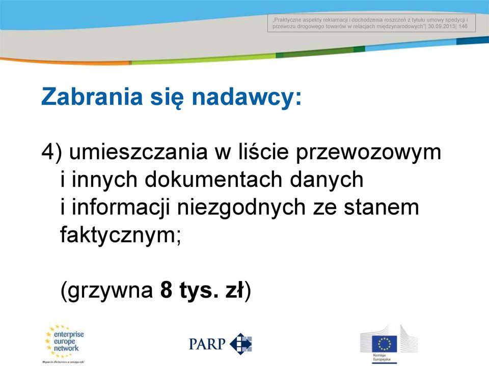 2013 146 Title of the presentation Date # Zabrania się nadawcy: 4) umieszczania w