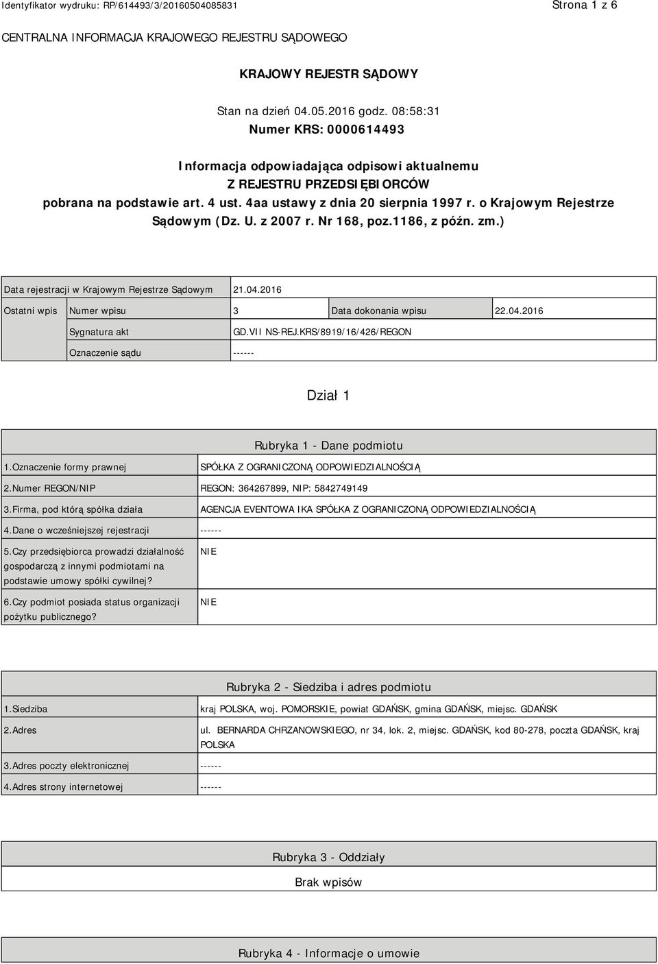 o Krajowym Rejestrze Sądowym (Dz. U. z 2007 r. Nr 168, poz.1186, z późn. zm.) Data rejestracji w Krajowym Rejestrze Sądowym 21.04.2016 Ostatni wpis Numer wpisu 3 Data dokonania wpisu 22.04.2016 Sygnatura akt GD.