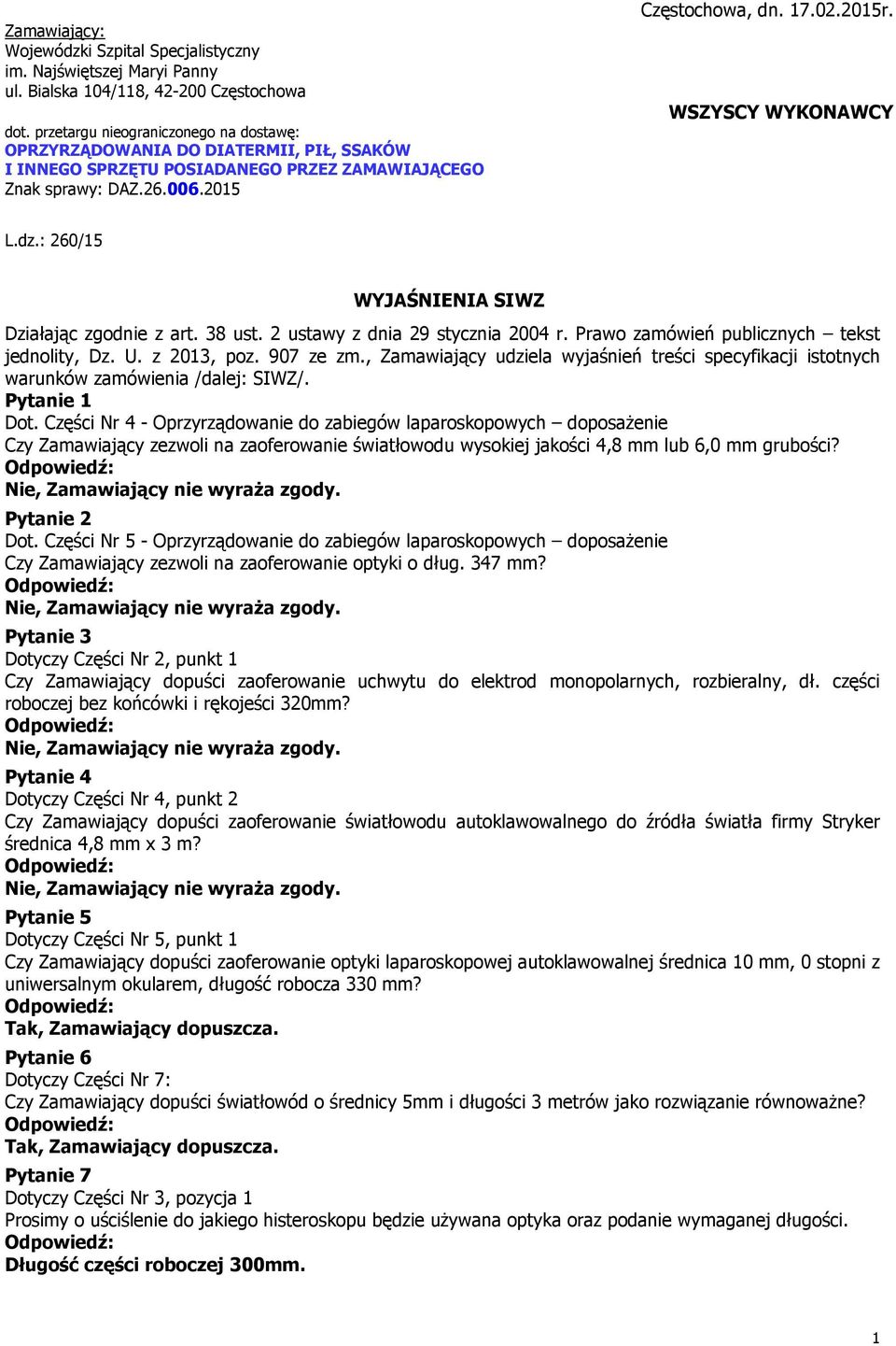 WSZYSCY WYKONAWCY L.dz.: 260/15 WYJAŚNIENIA SIWZ Działając zgodnie z art. 38 ust. 2 ustawy z dnia 29 stycznia 2004 r. Prawo zamówień publicznych tekst jednolity, Dz. U. z 2013, poz. 907 ze zm.