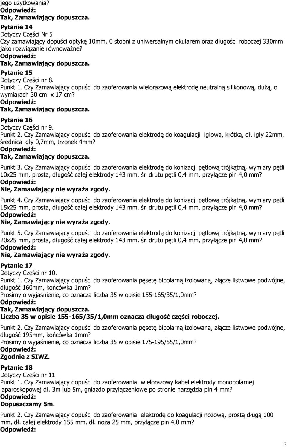 Czy Zamawiający dopuści do zaoferowania elektrodę do koagulacji igłową, krótką, dł. igły 22mm, średnica igły 0,7mm, trzonek 4mm? Punkt 3.