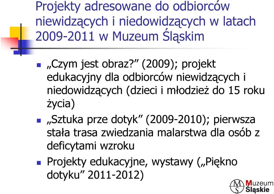 (2009); projekt edukacyjny dla odbiorców niewidzących i niedowidzących (dzieci i młodzież do 15