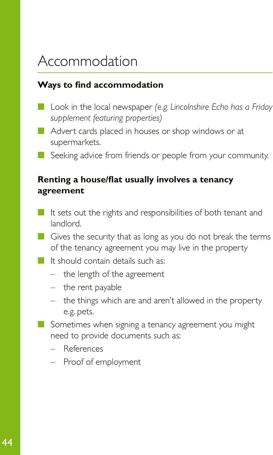 Renting a house/flat usually involves a tenancy agreement n It sets out the rights and responsibilities of both tenant and landlord.