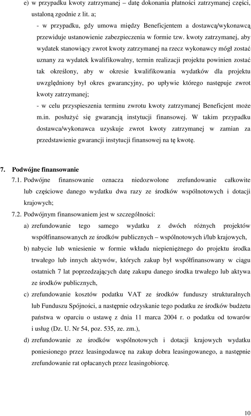 kwoty zatrzymanej, aby wydatek stanowiący zwrot kwoty zatrzymanej na rzecz wykonawcy mógł zostać uznany za wydatek kwalifikowalny, termin realizacji projektu powinien zostać tak określony, aby w