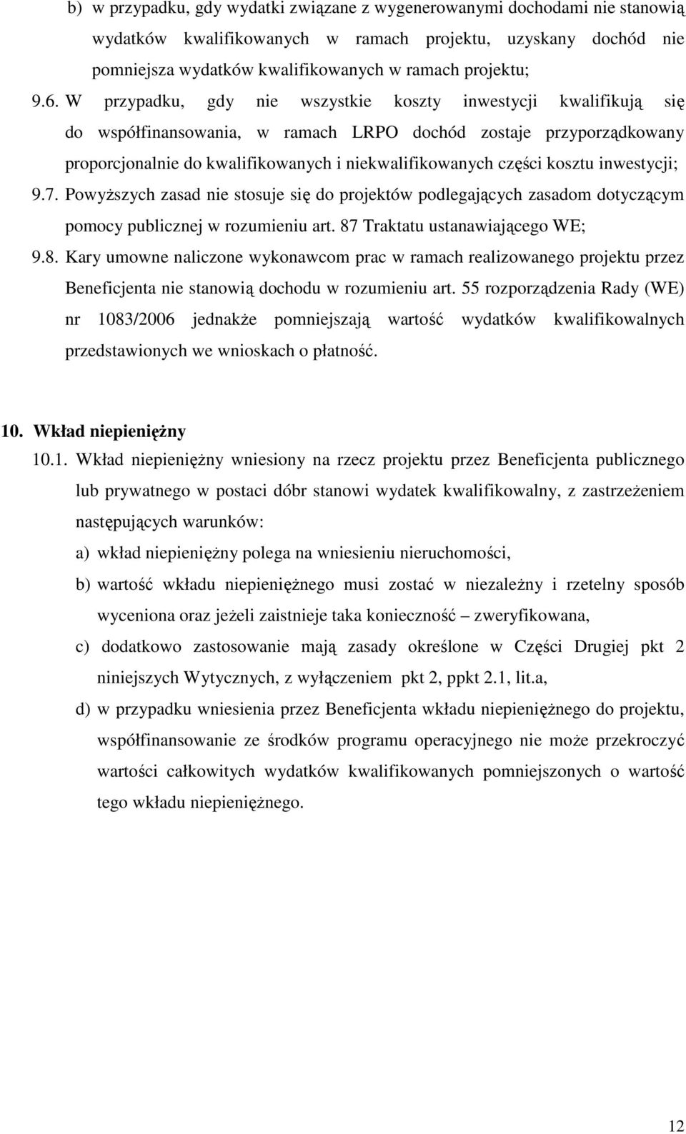 kosztu inwestycji; 9.7. Powyższych zasad nie stosuje się do projektów podlegających zasadom dotyczącym pomocy publicznej w rozumieniu art. 87