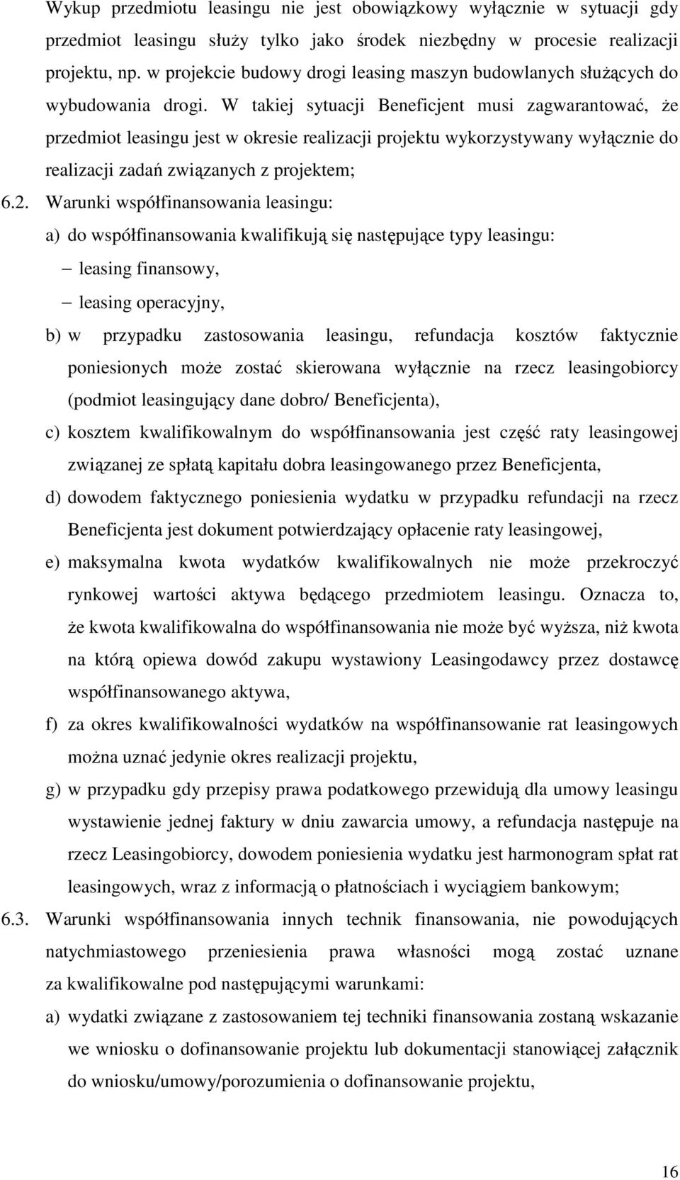 W takiej sytuacji Beneficjent musi zagwarantować, że przedmiot leasingu jest w okresie realizacji projektu wykorzystywany wyłącznie do realizacji zadań związanych z projektem; 6.2.