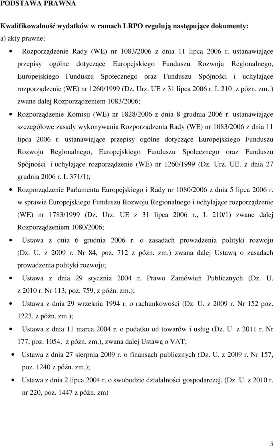 UE z 31 lipca 2006 r. L 210 z późn. zm. ) zwane dalej Rozporządzeniem 1083/2006; Rozporządzenie Komisji (WE) nr 1828/2006 z dnia 8 grudnia 2006 r.