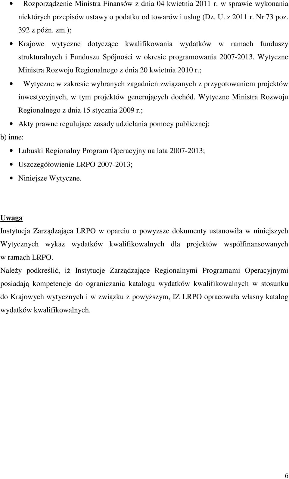 Wytyczne Ministra Rozwoju Regionalnego z dnia 20 kwietnia 2010 r.; Wytyczne w zakresie wybranych zagadnień związanych z przygotowaniem projektów inwestycyjnych, w tym projektów generujących dochód.