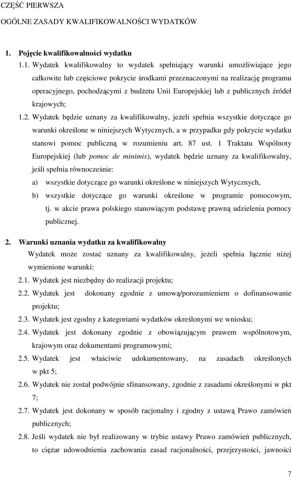 1. Wydatek kwalifikowalny to wydatek spełniający warunki umożliwiające jego całkowite lub częściowe pokrycie środkami przeznaczonymi na realizację programu operacyjnego, pochodzącymi z budżetu Unii