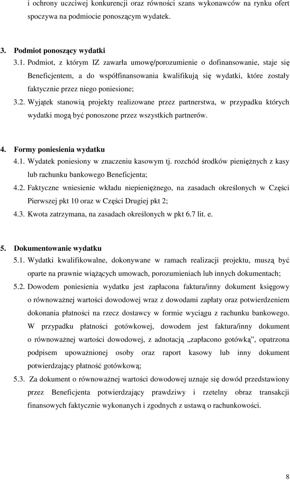 Wyjątek stanowią projekty realizowane przez partnerstwa, w przypadku których wydatki mogą być ponoszone przez wszystkich partnerów. 4. Formy poniesienia wydatku 4.1.