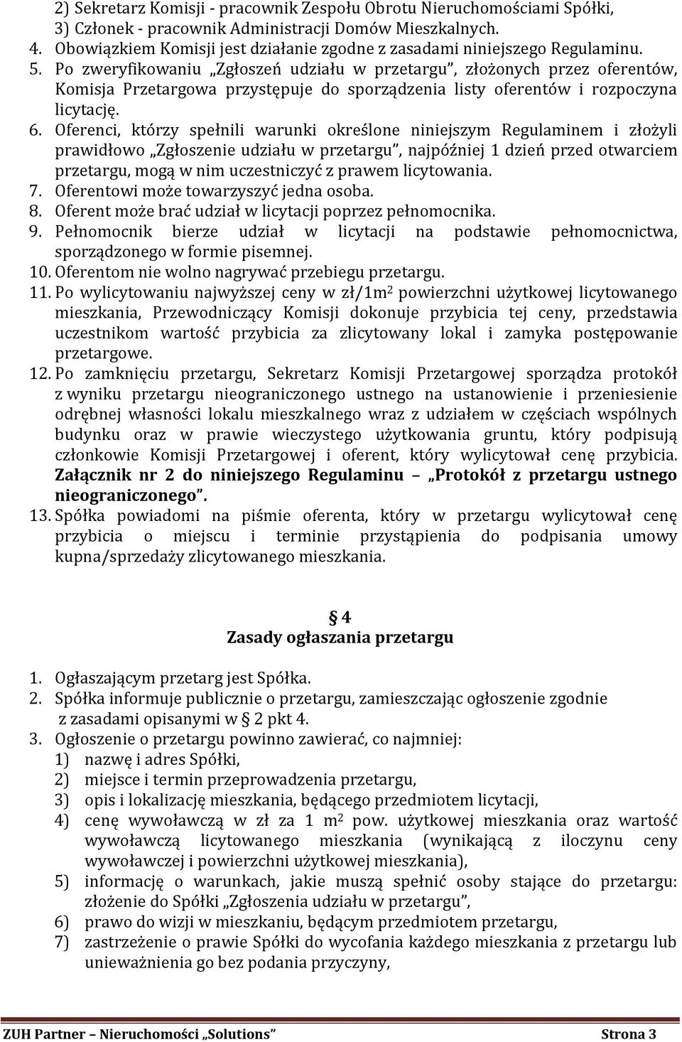 Po zweryfikowaniu Zgłoszeń udziału w przetargu, złożonych przez oferentów, Komisja Przetargowa przystępuje do sporządzenia listy oferentów i rozpoczyna licytację. 6.