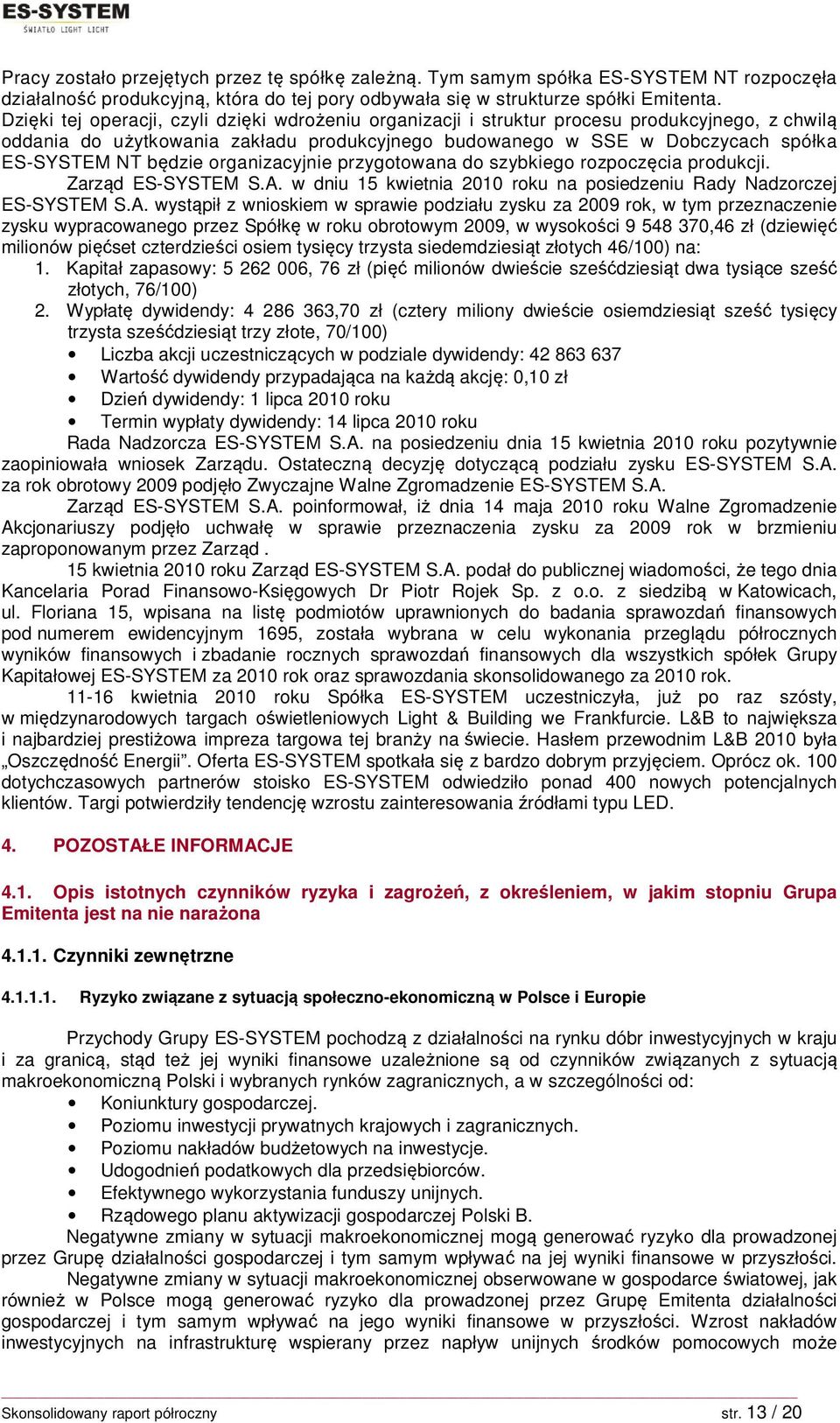 będzie organizacyjnie przygotowana do szybkiego rozpoczęcia produkcji. Zarząd ES-SYSTEM S.A.