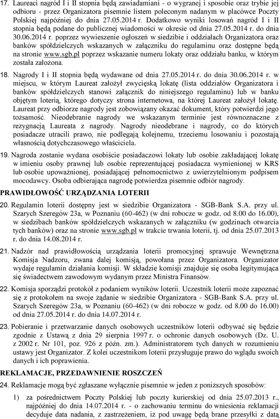 sgb.pl poprzez wskazanie numeru lokaty oraz oddziału banku, w którym została założona. 18. Nagrody I i II stopnia będą wydawane od dnia 27.05.2014 r.