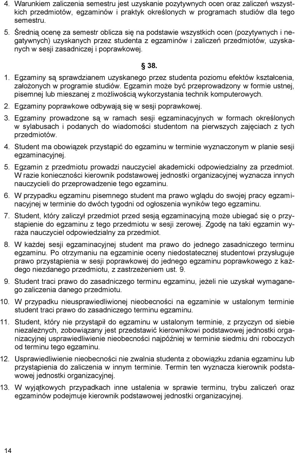 poprawkowej. 38. 1. Egzaminy są sprawdzianem uzyskanego przez studenta poziomu efektów kształcenia, założonych w programie studiów.