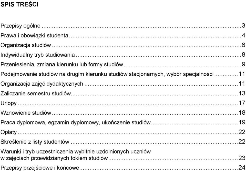 .. 11 Organizacja zajęć dydaktycznych... 11 Zaliczanie semestru studiów... 13 Urlopy... 17 Wznowienie studiów.