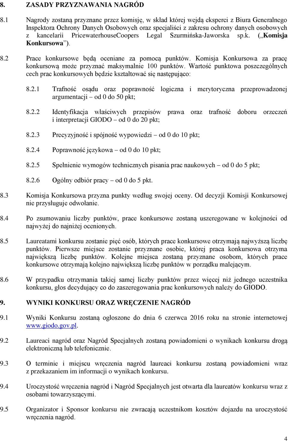 PricewaterhouseCoopers Legal Szurmińska-Jaworska sp.k. ( Komisja Konkursowa ). 8.2 Prace konkursowe będą oceniane za pomocą punktów.