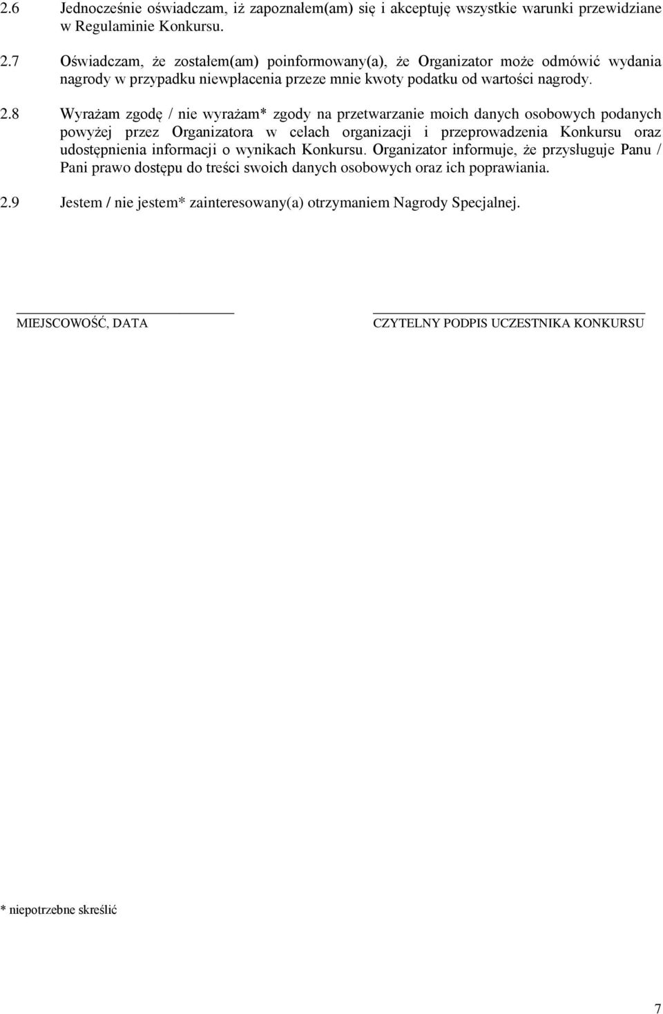 8 Wyrażam zgodę / nie wyrażam* zgody na przetwarzanie moich danych osobowych podanych powyżej przez Organizatora w celach organizacji i przeprowadzenia Konkursu oraz udostępnienia informacji o